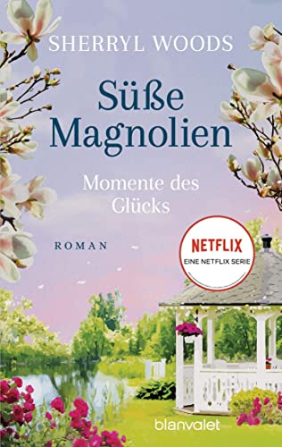 Sherryl Woods - Süße Magnolien - Momente des Glücks: Roman - Das Buch zur NETFLIX-Serie »Süße Magnolien« (Süße-Magnolien-Reihe, Band 4) - Preis vom 07.10.2026 11:45:10 h