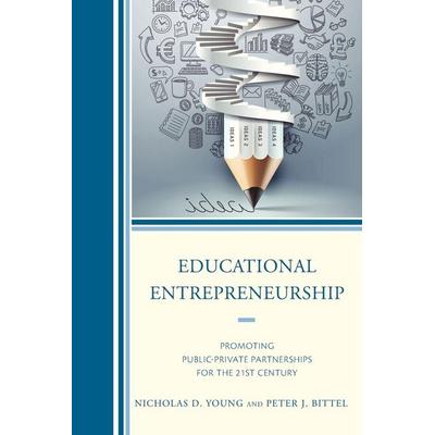 Educational Entrepreneurship, Taschenbuch von Nicholas D. Young,Peter Bittel, Rowman & Littlefield, 978-1-4758-0838-4