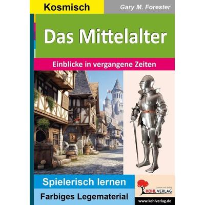 Das Mittelalter, Taschenbuch von Gary M. Forester, KOHL VERLAG Der Verlag mit dem Baum, 978-3-9884103-3-7