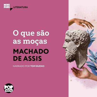 O que são as moças - Machado de Assis, Audio, 9786554115568