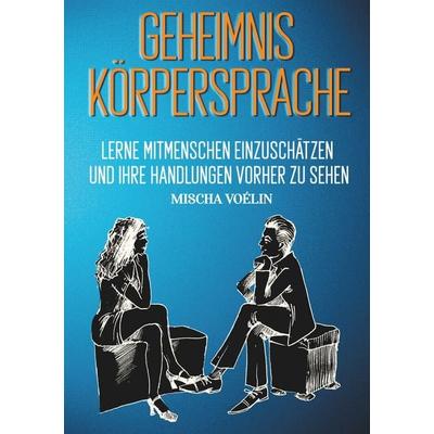 Geheimnis Körpersprache, Taschenbuch von Mischa Voélin, BoD – Books on Demand, 978-3-7504-3549-0