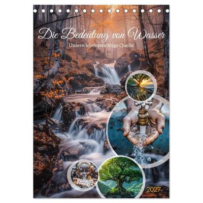 Die Bedeutung von Wasser (Tischkalender 2027 DIN A5 hoch), CALVENDO Monatskalender