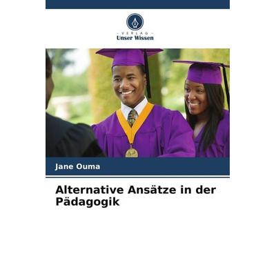 Alternative Ansätze in der Pädagogik, Taschenbuch von Jane Ouma, Verlag Unser Wissen