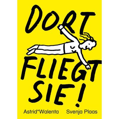 Dort Fliegt Sie!, Taschenbuch von Astrid* Walenta, Bibliothek der Provinz, 978-3-99126-187-2