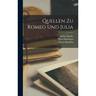 Quellen Zu Romeo Und Julia, Gebundene Ausgabe von Matteo Bandello,Arthur Brooke,Luigi da Porto, Legare Street Press, 978-1-01-626239-2