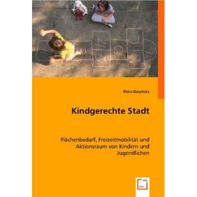 Petra Dasch¿tz: Kindgerechte Stadt, Taschenbuch von Petra Daschütz, VDM, 978-3-8364-6792-6