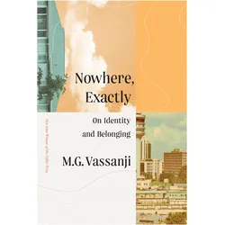 Nowhere, Exactly, Sachbücher von M. G. Vassanji