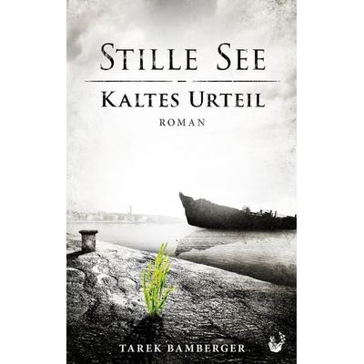 Stille See - Kaltes Urteil, Taschenbuch von Tarek Bamberger, BoD – Books on Demand, 978-3-696-36300-0