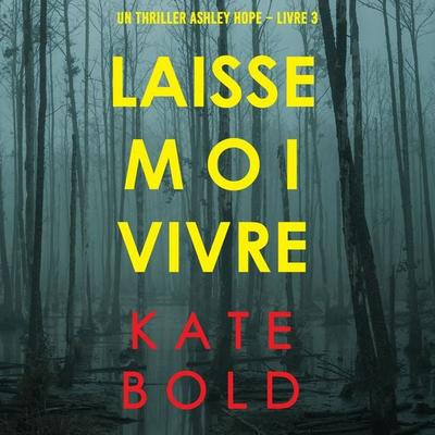 Laisse-moi Vivre (Un thriller Ashley Hope – Livre 3) - Kate Bold, Audio, 9781094333090