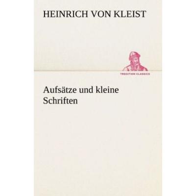 Aufsätze und kleine Schriften, Taschenbuch von Heinrich Kleist, Tredition, 978-3-8472-3586-6