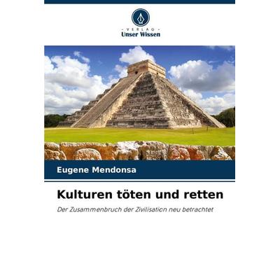 Kulturen töten und retten, Taschenbuch von Eugene Mendonsa, Verlag Unser Wissen, 978-620-8-10534-1