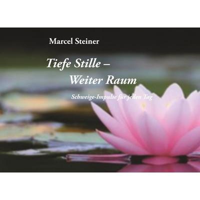 Tiefe Stille weiter Raum, Gebundene Ausgabe von Marcel Steiner, BoD – Books on Demand, 978-3-7460-3643-4