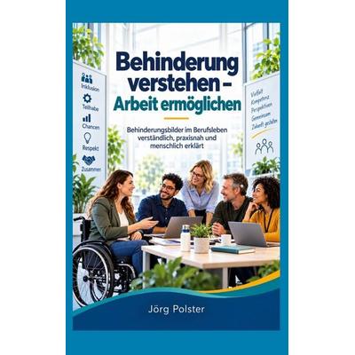 Behinderung verstehen - Arbeit ermöglichen, Taschenbuch von Jörg Polster, BoD – Books on Demand, 978-3-696-36353-6