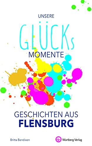 Britta Bendixen - Unsere Glücksmomente - Geschichten aus Flensburg (Glücksgeschichten) - Preis vom 11.10.2026 03:10:56 h
