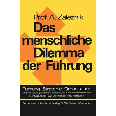 Das menschliche Dilemma der Führung, Taschenbuch von Abraham Zaleznik, Betriebswirtschaftlicher Verlag Gabler, 978-3-409-38041-6