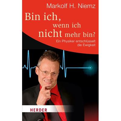 Bin ich, wenn ich nicht mehr bin?, Taschenbuch von Markolf H. Niemz, Herder, 978-3-451-06351-0