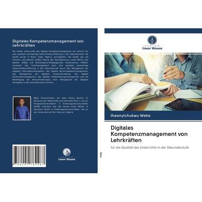 Digitales Kompetenzmanagement von Lehrkräften, Taschenbuch von Iheanyichukwu Weke, Verlag Unser Wissen, 978-620-2-78446-7