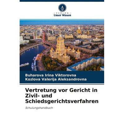 Vertretung vor Gericht in Zivil- und Schiedsgerichtsverfahren, Taschenbuch von Buharova Irina Viktorovna,Kozlova Valerija Aleksandrovna, Verlag Unser