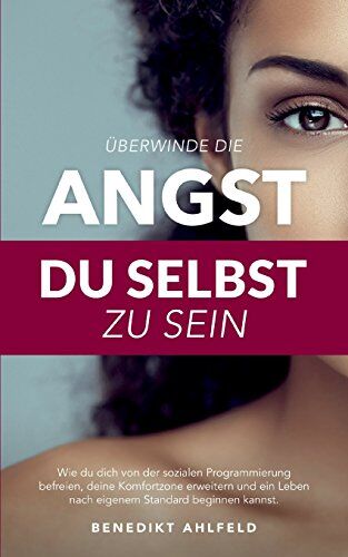 Benedikt Ahlfeld - Überwinde die Angst du selbst zu sein: Wie du dich von der sozialen Programmierung befreien, deine Komfortzone erweitern und ein Leben nach eigenem Standard beginnen kannst - Preis vom 09.10.2026 07:28:09 h