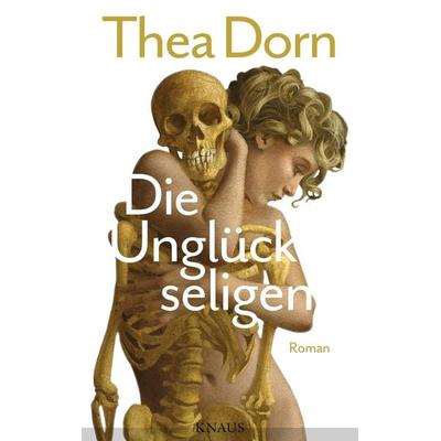 Die Unglückseligen, Gebundene Ausgabe von Thea Dorn, Knaus, 978-3-8135-0598-6