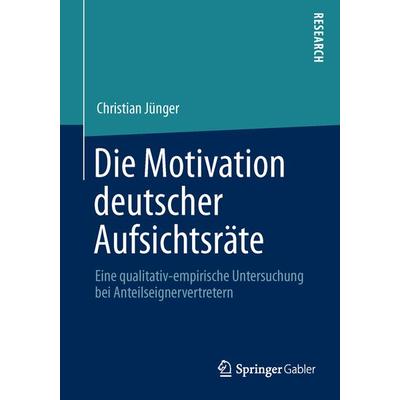Die Motivation deutscher Aufsichtsräte, Taschenbuch von Christian Jünger, Springer Fachmedien Wiesbaden GmbH, 978-3-658-02538-0