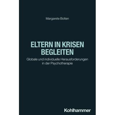 Eltern in Krisen begleiten, Taschenbuch von Margarete Bolten, Kohlhammer, 978-3-17-043090-7