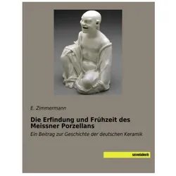 Die Erfindung und Frühzeit des Meissner Porzellans, Ratgeber von E. Zimmermann