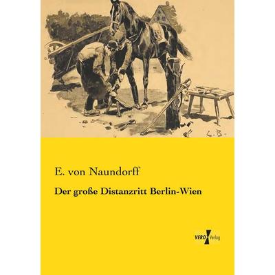 Der große Distanzritt Berlin-Wien, Taschenbuch von E. Naundorff, BoD - Books on Demand, 978-3-95738-670-0