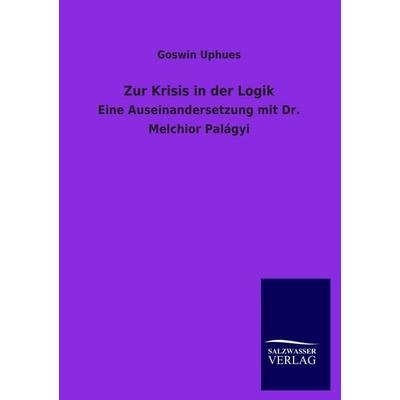Zur Krisis in der Logik, Taschenbuch von Goswin Uphues, Salzwasser, 978-3-8460-2010-4