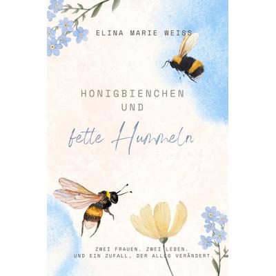 Honigbienchen und fette Hummeln, Taschenbuch von Elina Marie Weiss, Epubli, 978-3-565-13085-6