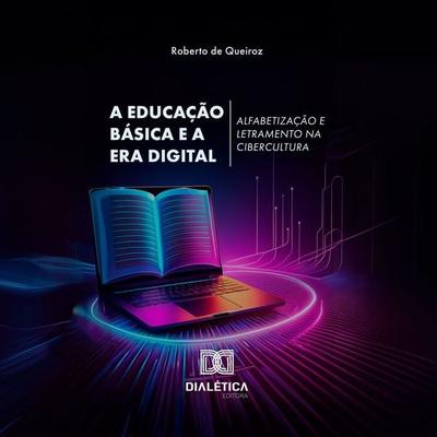 A Educação Básica e a Era Digital - Roberto de Queiroz, Audio, 9786527038573