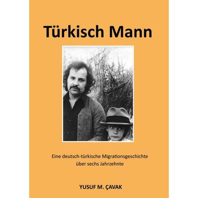 Türkisch Mann, Taschenbuch von Yusuf M. Çavak, BoD – Books on Demand, 978-3-695-19497-1