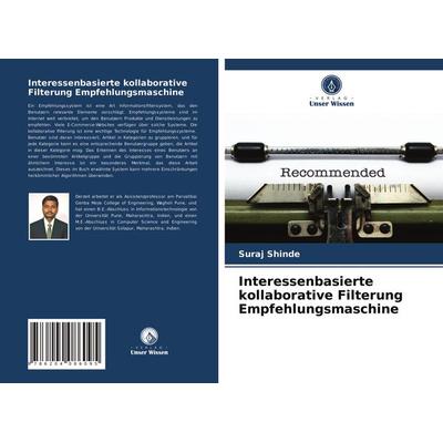 Interessenbasierte kollaborative Filterung Empfehlungsmaschine, Taschenbuch von Suraj Shinde, Verlag Unser Wissen, 978-620-4-08609-5