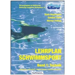 Lehrplan Schwimmsport Band 1: Technik, Ratgeber von Bodo Ungerechts, Gunther Volck, Werner Freitag