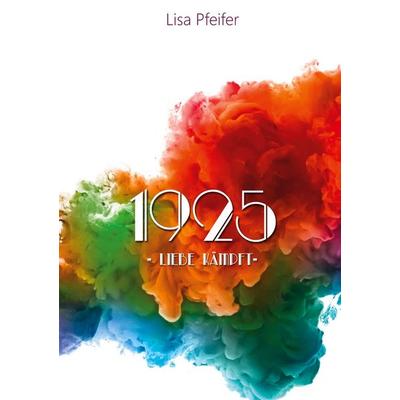 1925 - Liebe kämpft, Taschenbuch von Lisa Pfeifer, BoD – Books on Demand, 978-3-7519-0073-7