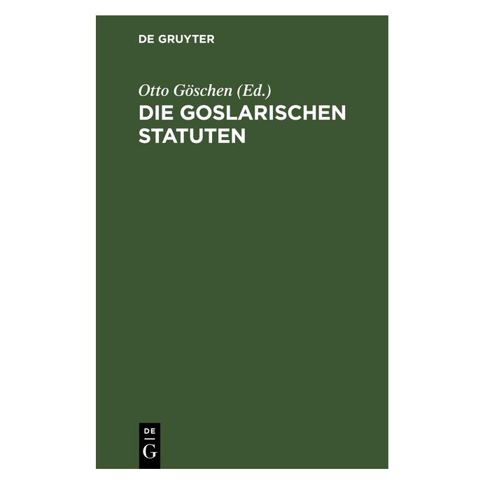 De Gruyter Die goslarischen Statuten (Deutsch, Hardcover, Otto Göschen) (67776300)