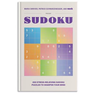 200 Stress-Relieving Sudoku Puzzles to Sharpen Your Mind, Gebundene Ausgabe von Maria Shriver,Patrick Schwarzenegger,Mosh, Random House N.Y.,
