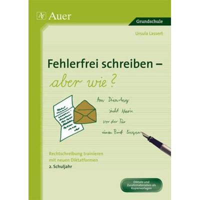 Fehlerfrei schreiben - aber wie? 2. Schuljahr, Geheftet von Ursula Lassert, Auer Verlag in der AAP Lehrerwelt GmbH, 978-3-403-06606-4