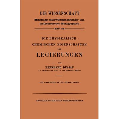 Die Physikalisch-Chemischen Eigenschaften der Legierungen, Taschenbuch von Bernhard Dessau, Vieweg & Teubner, 978-3-663-00290-1