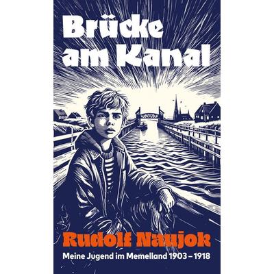 Brücke am Kanal, Gebundene Ausgabe von Rudolf Naujok, BoD – Books on Demand, 978-3-7583-0883-3