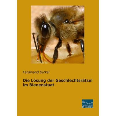 Die Lösung der Geschlechtsrätsel im Bienenstaat, Taschenbuch von Ferdinand Dickel, Fachbuchverlag Dresden, 978-3-95692-135-3
