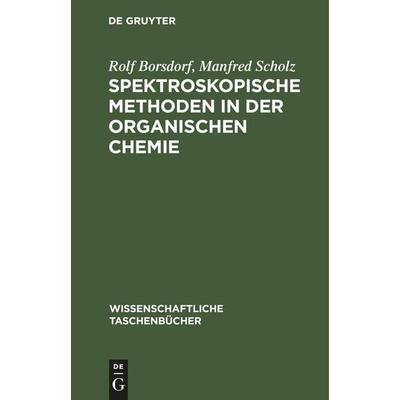 Spektroskopische Methoden in der organischen Chemie, Gebundene Ausgabe von Manfred Scholz,Rolf Borsdorf, De Gruyter Mouton, 978-3-11-259667-8