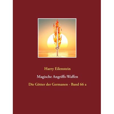 Magische Angriffs-Waffen, Taschenbuch von Harry Eilenstein, BoD – Books on Demand, 978-3-7460-5710-1