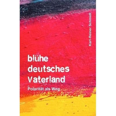 blühe deutsches Vaterland, Taschenbuch von Karl-Reiner Schmidt, Epubli, 978-3-7467-9395-5