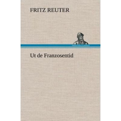 Ut de Franzosentid, Gebundene Ausgabe von Fritz Reuter, Tredition, 978-3-8472-5999-2