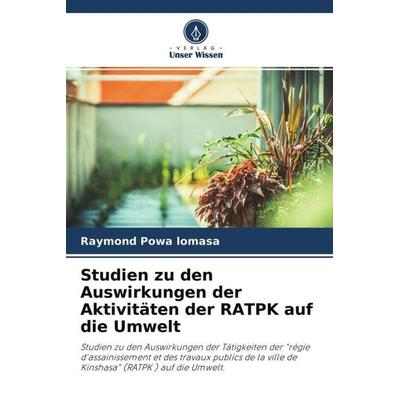 Studien zu den Auswirkungen der Aktivitäten der RATPK auf die Umwelt, Taschenbuch von Raymond Powa lomasa, Verlag Unser Wissen, 978-620-4-53020-8