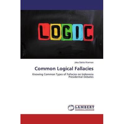 Warman, J: Common Logical Fallacies, Taschenbuch von Jaka Satria Warman, LAP LAMBERT Academic Publishing, 978-620-0-29804-1