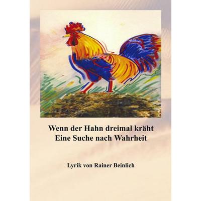 Wenn der Hahn dreimal kräht, Taschenbuch von Rainer Beinlich, BoD – Books on Demand, 978-3-8334-1510-4