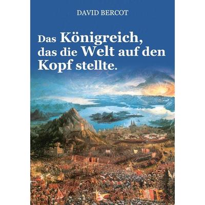 Das Königreich, das die Welt auf den Kopf stellte., Taschenbuch von David Bercot, BoD – Books on Demand, 978-3-7597-6112-5