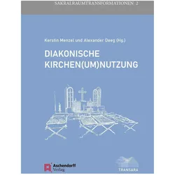 Diakonische Kirchen(um)nutzung, Fachbücher von Alexander Deeg, Kerstin Menzel